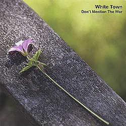 White Town - Don&#039;t Mention The War альбом