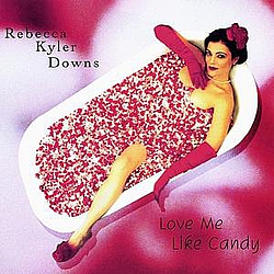 Rebecca Kyler Downs - Love Me Like Candy альбом