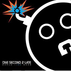 One Second 2 Late - World Time Bomb album
