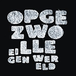 Opgezwolle - Eigen Wereld album