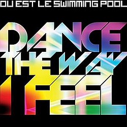 Ou Est Le Swimming Pool - Dance the Way I Feel альбом