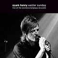 Ozark Henry - Easter Sunday, Live At The Ancienne Belgique, Brussels 2005 альбом