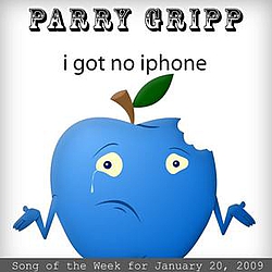 Parry Gripp - I Got No iPhone: Parry Gripp Song of the Week for January 20, 2009 - Single album