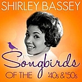 Shirley Bassey - Songbirds of the 40&#039;s &amp; 50&#039;s - Shirley Bassey ( 70 Classic Tracks ) альбом