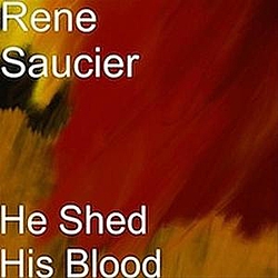 Rene Saucier - He Shed His Blood album