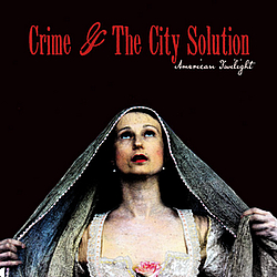 Crime &amp; The City Solution - American Twilight альбом