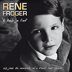 Rene Froger - &#039;K Heb Je Lief - 50 jaar de muziek, m&#039;n fans, het leven альбом