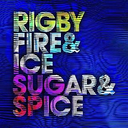 Rigby - Fire &amp; Ice &amp; Sugar &amp; Spice альбом