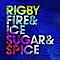 Rigby - Fire &amp; Ice &amp; Sugar &amp; Spice альбом