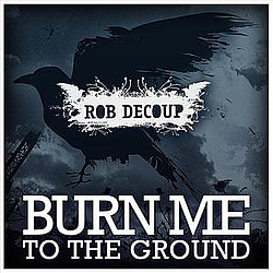 Rob Decoup - Burn Me to the Ground альбом