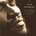 Taj Mahal - In Progress &amp; In Motion 1965-1998 (disc 3) альбом
