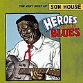 Son House - Heroes Of The Blues: The Very Best Of Son House album