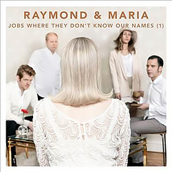 Raymond &amp; Maria - Jobs Where They Don&#039;t Know Our Names (1) album