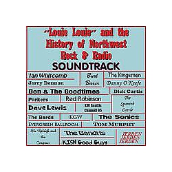 Sonics - Louie Louie &amp; the History of Northwest Rock &amp; Radio альбом