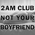 2am Club - Not Your Boyfriend album