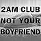 2am Club - Not Your Boyfriend альбом