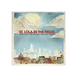 St. Lola In The Fields - High Atop The Houses And The Towns album