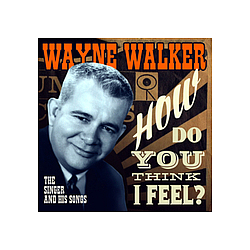 Wayne Walker - How Do You Think I Feel? album