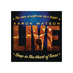 Aaron Watson - Deep In The Heart Of Texas: Aaron Watson Live альбом