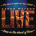 Aaron Watson - Deep In The Heart Of Texas: Aaron Watson Live album