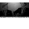 The Stanley Brothers - The Great Stanley Brothers Collection, Vol. 8 album