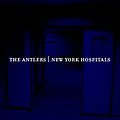 The Antlers - New York Hospitals альбом