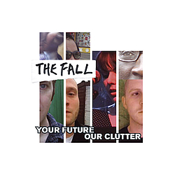 The Fall - Your Future Our Clutter альбом