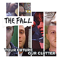 The Fall - Your Future Our Clutter album