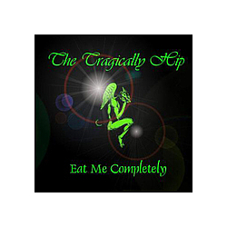 The Tragically Hip - Eat Me Completely album