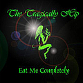 The Tragically Hip - Eat Me Completely альбом