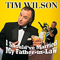 Tim Wilson - I Should&#039;ve Married My Father-In-Law альбом