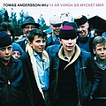 Tomas Andersson Wij - Vi Ã¤r vÃ¤rda sÃ¥ mycket mer album