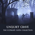 Various Artists - Unquiet Grave - The Ultimate Goth Collection альбом