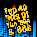Various Artists - Top 40 Hits Of The &#039;80s &amp; &#039;90s (Re-Recorded / Remastered Versions) альбом