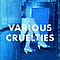 Various Cruelties - Various Cruelties album