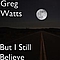 Greg Watts - But I Still Believe album