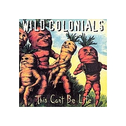 Wild Colonials - This Can&#039;t Be Life альбом