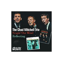Chad Mitchell Trio - Singin&#039; Our Mind / Reflecting альбом