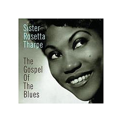 Sister Rosetta Tharpe - The Gospel Of The Blues альбом