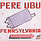 Pere Ubu - Pennsylvania album