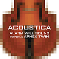Aphex Twin - Acoustica: Alarm Will Sound Performs Aphex Twin album