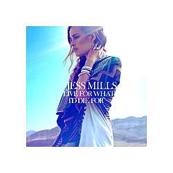 Jess Mills - Live For What I&#039;d Die For album