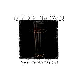 Greg Brown - Hymns to What Is Left альбом