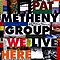 Pat Metheny - We Live Here альбом