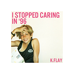 K.Flay - I Stopped Caring in &#039;96 альбом