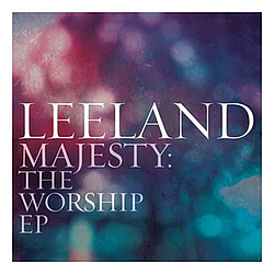 Leeland - Majesty:  The Worship EP альбом