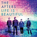 The Afters - Life Is Beautiful альбом