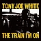 Tony Joe White - The Train I&#039;m On album