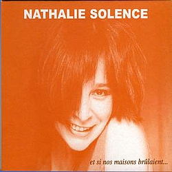 Nathalie Solence - Et si nos maisons brÃ»laient альбом