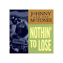 Johnny &amp; The MoTones - Nothin&#039; To Lose альбом